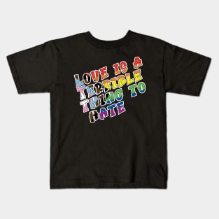 Love is a terrible thing to hate. Kids T-Shirt